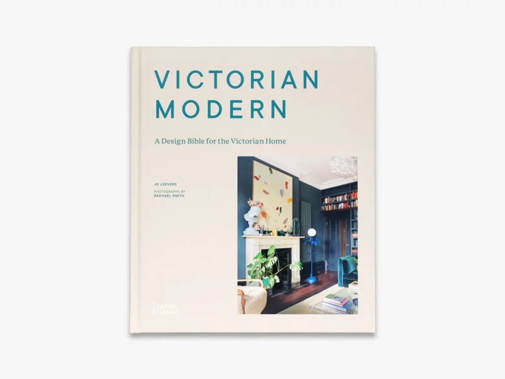 Victorian Modern: A Design Bible for the Victorian Home by Jo Leevers and  Rachael Smith (Thames & Hudson)