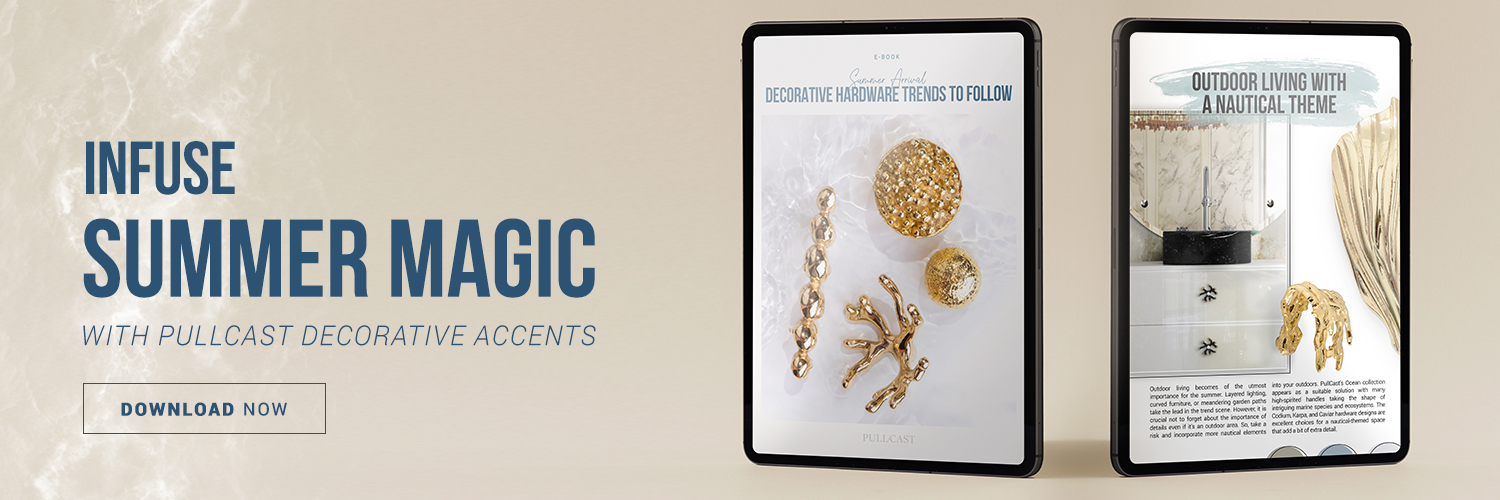 Infuse Your Decor With Summer Magic With the Help of PullCast Hardware Designs. Download a free Ebook plenty of inspiration and ideas!